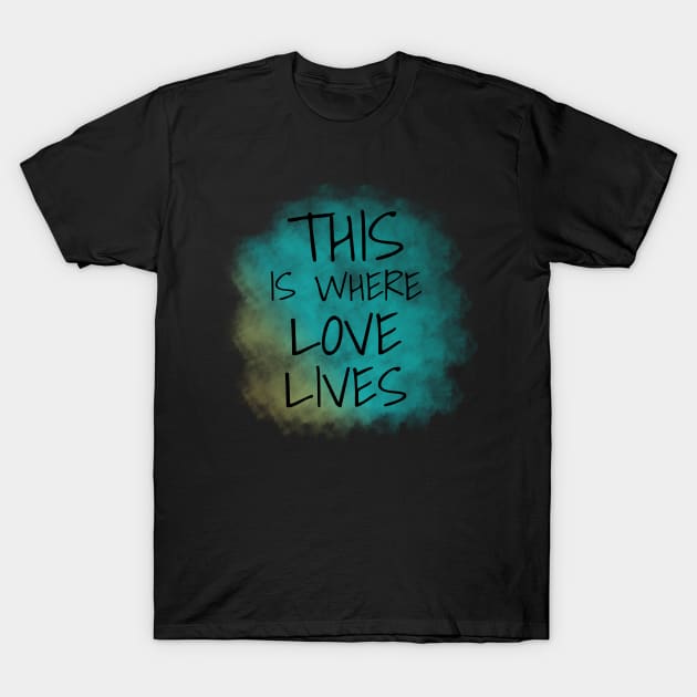 This is Where Love Lives, LGBTQ, Valentine's Day T-Shirt by Wanderer Bat